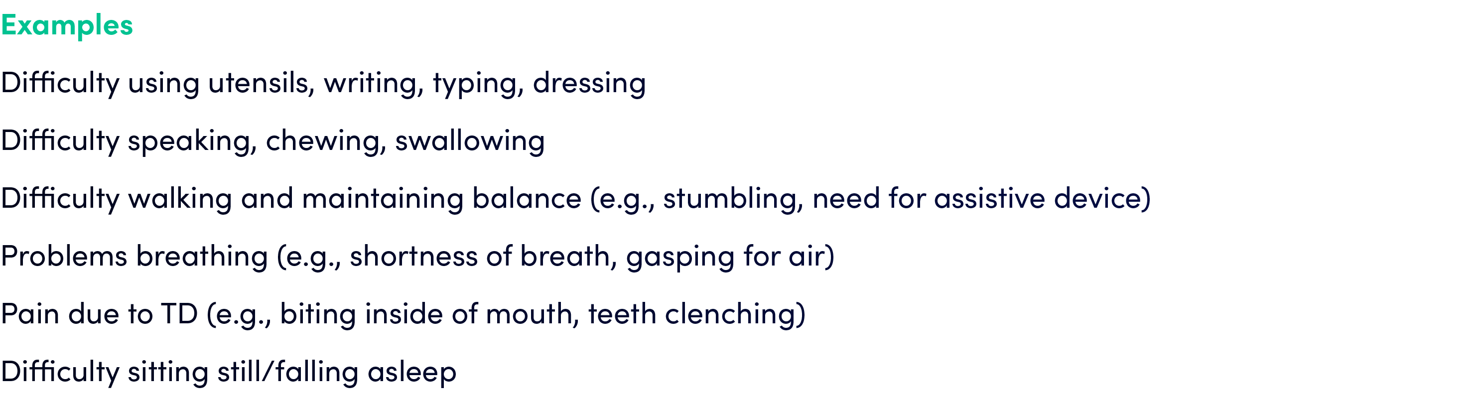 Examples Difficulty using utensils, writing, typing, dressing Difficulty speaking, chewing, swallowing Difficulty wal...